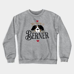 You Had Me at "Berner" Crewneck Sweatshirt